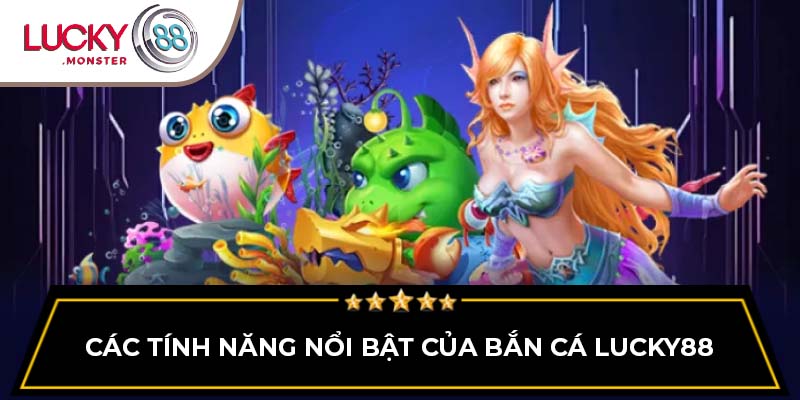 Các tính năng nổi bật của bắn cá Lucky88