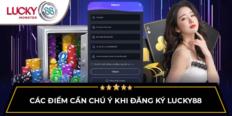 Các điểm cần chú ý khi đăng ký Lucky88