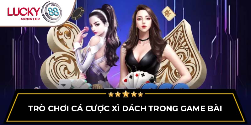 Trò chơi cá cược xì dách trong game bài