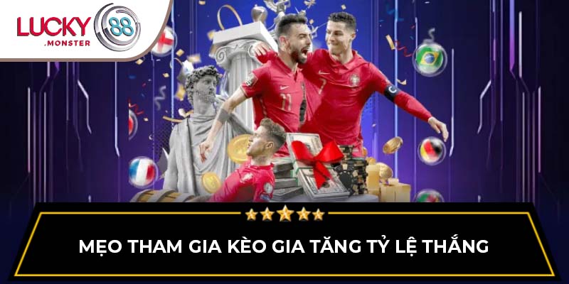 Mẹo tham gia kèo gia tăng tỷ lệ thắng