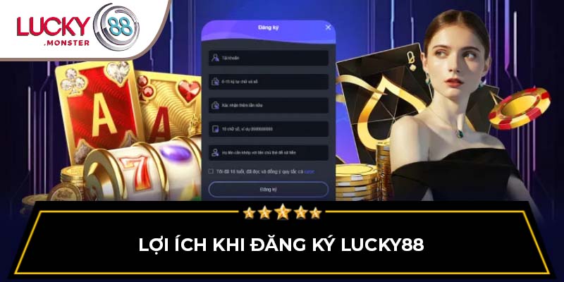 Lợi ích khi đăng ký Lucky88