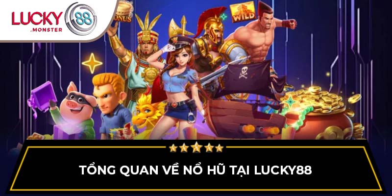 Tổng quan về nổ hũ tại Lucky88