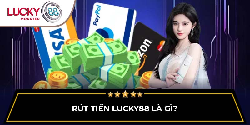 Rút tiền Lucky88 là gì?