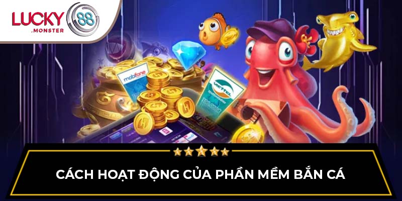 Cách hoạt động của phần mềm bắn cá