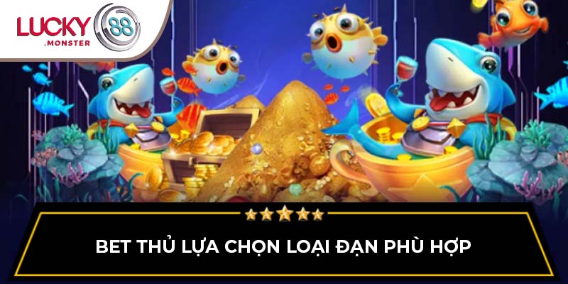 Bet thủ lựa chọn loại đạn phù hợp