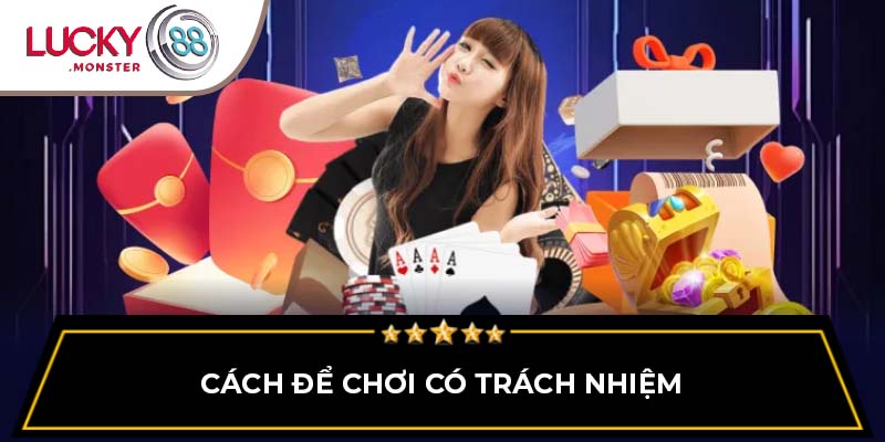 Cách để chơi có trách nhiệm