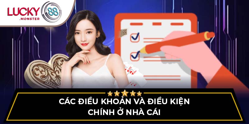 Các điều khoản và điều kiện chính ở nhà cái