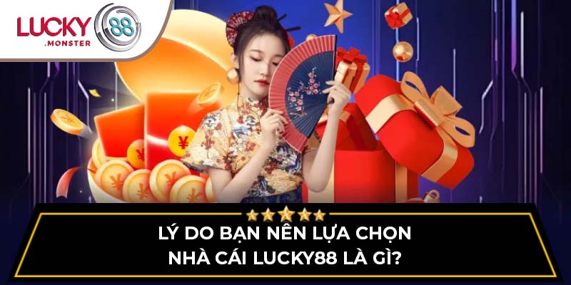 Lý do bạn nên lựa chọn nhà cái Lucky88 là gì?